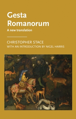 Gesta Romanorum: A New Translation - Stace, Christopher (Translated by), and Harris, Nigel (Introduction by)