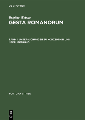 Gesta Romanorum: Band 1: Untersuchungen Zu Konzeption Und berlieferung; Band 2: Texte, Verzeichnis - Weiske, Brigitte