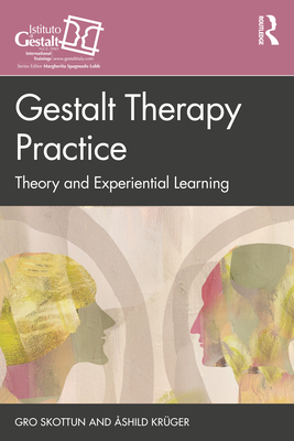Gestalt Therapy Practice: Theory and Experiential Learning - Skottun, Gro, and Krger, shild