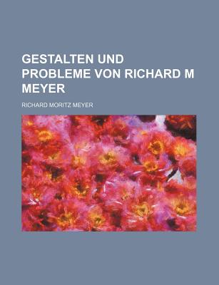 Gestalten Und Probleme Von Richard M Meyer - Meyer, Richard Moritz