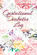 Gestational Diabetes Log: Diabetic Glucose Portable 6in x 9in Blood Sugar Logbook With Daily Blood Sugar Records Tracker & Notes