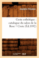 Geste Esth?tique: Catalogue Du Salon de la Rose Croix, (?d.1892)