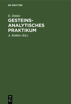 Gesteinsanalytisches Praktikum - Dittler, E, and Khler, A (Editor)