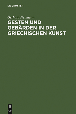 Gesten Und Gebrden in Der Griechischen Kunst - Neumann, Gerhard