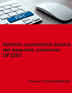 Gestin econmica bsica del pequeo comercio. UF2381.