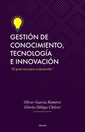 Gesti?n de conocimiento, tecnolog?a e innovaci?n: El gran reto para el desarrollo