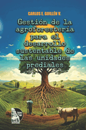 Gesti?n de la agroforester?a para el desarrollo sustentable de las unidades prediales