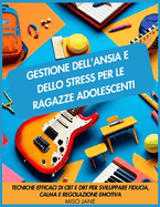 Gestione dell'ansia e dello stress per le ragazze adolescenti: Tecniche efficaci di CBT e DBT per sviluppare fiducia, calma e regolazione emotiva