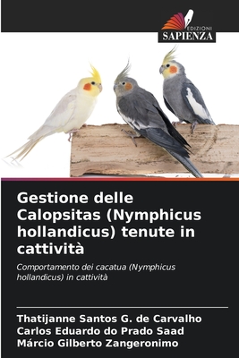 Gestione delle Calopsitas (Nymphicus hollandicus) tenute in cattivit - Carvalho, Thatijanne Santos G de, and Saad, Carlos Eduardo Do Prado, and Zangeronimo, Mrcio Gilberto