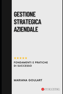 Gestione Strategica Aziendale: Fondamenti E Pratiche Di Successo