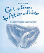 Gesture Games for Autumn and Winter: Hand Gesture, Song and Movement Games for Children in Kindergarten and the Lower Grades - Ellersiek, Wilma, and Willwerth, Lyn and Kundry (Translated by)