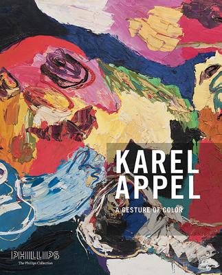 Gesture of Color: Karel Appel. Paintings and Sculptures, 1947-2004 - Appel, Karel