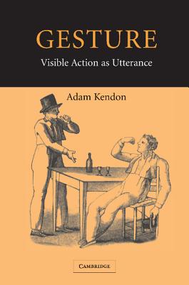 Gesture: Visible Action as Utterance - Kendon, Adam
