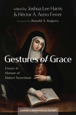 Gestures of Grace - Harris, Joshua Lee (Editor), and Acero Ferrer, Hctor A (Editor), and Kuipers, Ronald A (Foreword by)