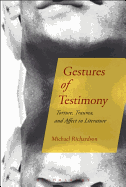 Gestures of Testimony: Torture, Trauma, and Affect in Literature
