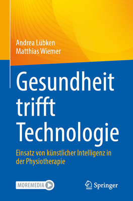Gesundheit trifft Technologie: Einsatz von knstlicher Intelligenz in der Physiotherapie - Lbken, Andrea, and Wiemer, Matthias
