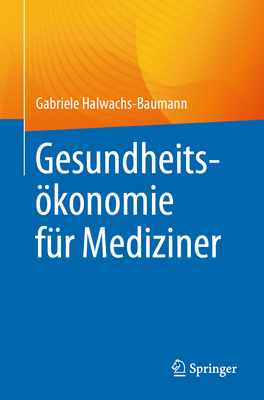 Gesundheitskonomie fr Mediziner - Halwachs-Baumann, Gabriele