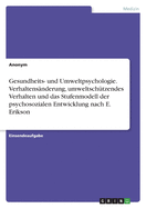 Gesundheits- und Umweltpsychologie. Verhaltensnderung, umweltschtzendes Verhalten und das Stufenmodell der psychosozialen Entwicklung nach E. Erikson