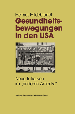 Gesundheitsbewegungen in Den USA: Neue Initiativen Im "Anderen Amerika" - Hildebrandt, Helmut