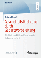 Gesundheitsfrderung durch Geburtsvorbereitung: Ein Pilotprojekt fr evidenzbasierte Hebammenarbeit