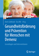 Gesundheitsfrderung und Prvention fr Menschen mit Demenz: Grundlagen und Interventionen