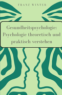 Gesundheitspsychologie: Psychologie theoretisch und praktisch verstehen: F?r Einsteiger und Praktiker. Verhaltensmedizin und die sozialen Determinanten der Gesundheit