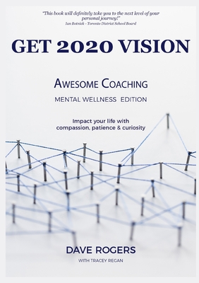 Get 2020 Vision: Awesome Coaching Mental Wellness Edition - Rogers, Dave, and Regan, Tracey (Editor)