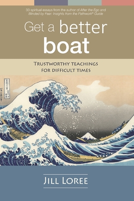 Get a Better Boat: Trustworthy teachings for difficult times - Loree, Jill