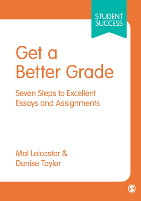 Get a Better Grade: Seven Steps to Excellent Essays and Assignments - Leicester, Mal, and Taylor, Denise