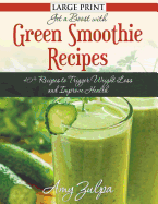 Get A Boost With Green Smoothie Recipes (LARGE PRINT): 40+ Recipes to Trigger Weight Loss and Improve Health