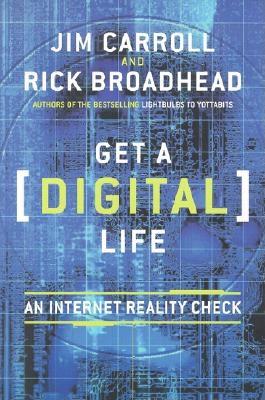 Get a (Digital) Life: An Internet Reality Check - Carroll, Jim, and Broadhead, Rick, MBA