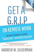 Get a G.R.I.P. on Remote Work: Tips and Techniques to Avoid "Zoomicide" and Other Hazzards