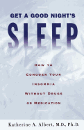 Get a Good Night's Sleep: How to Conquer Your Insomnia Without Drugs or Medication
