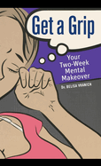 Get a Grip: Your Two-Week Mental Makeover