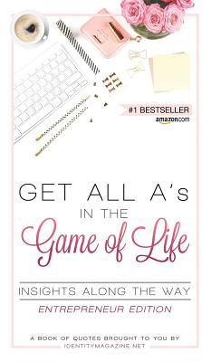 Get All A's in the Game of Life: Insights Along the Way: Entrepreneur Edition - Vernicek, Susan