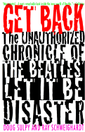 Get Back: The Unauthorized Chronicle of the Beatles "Let It Be" Disaster