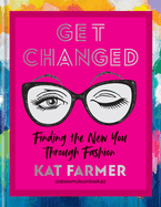 Get Changed: THE SUNDAY TIMES BESTSELLER Finding the new you through fashion