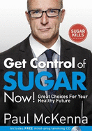 Get Control of Sugar Now!: master the art of controlling cravings with multi-million-copy bestselling author Paul McKenna's sure-fire system