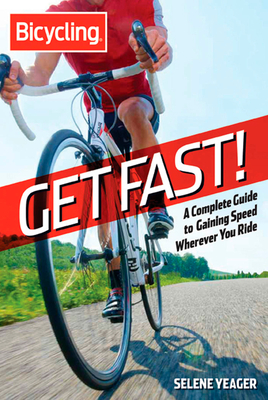Get Fast!: A Complete Guide to Gaining Speed Wherever You Ride - Yeager, Selene