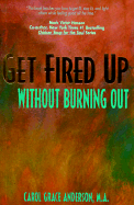 Get Fired Up Without Burning Out - Anderson, Carol Grace, M.A.