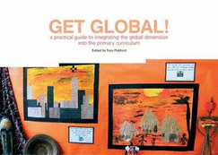 Get Global!: A Practical Guide to Integrating the Global Dimension Into the Primary Curriculum