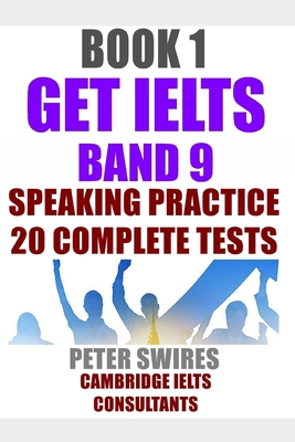GET IELTS BAND 9 - Speaking Practice: Ten complete IELTS speaking practice tests - Swires, Peter, and Ielts Consultants, Cambridge