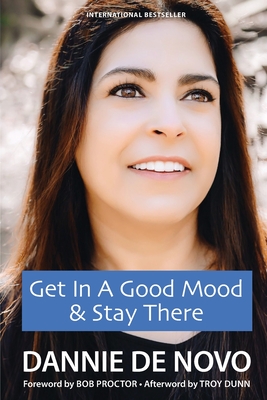 Get in a Good Mood & Stay There - Proctor, Bob (Foreword by), and Dunn, Troy, and de Novo, Dannie