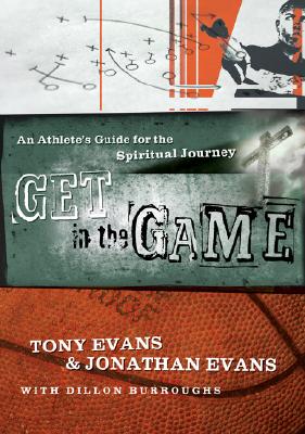 Get in the Game: An Athlete's Guide for the Spiritual Journey - Evans, Tony, and Evans, Jonathan