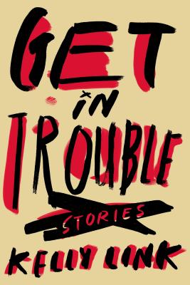 Get in Trouble: Stories - Link, Kelly