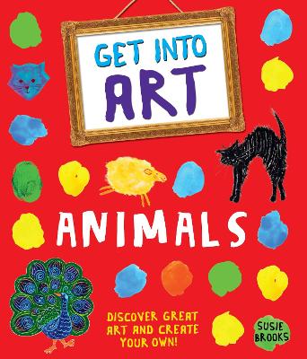 Get Into Art: Animals - Brooks, Susie