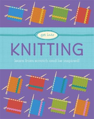 Get Into: Knitting - Scott, Sophie