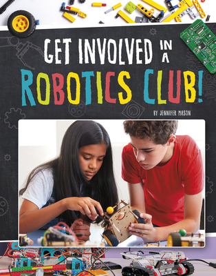 Get Involved in a Robotics Club! - Mason, Jennifer