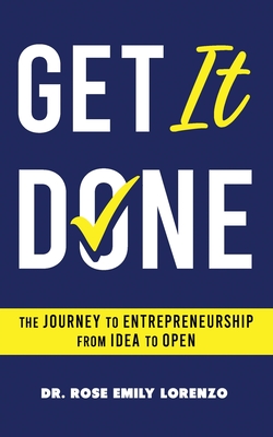 Get It Done: The Journey to Entrepreneurship From Idea to Open - Lorenzo, Rose E