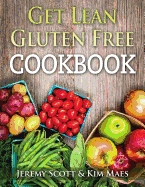 Get Lean Gluten Free Cookbook: 40+ Fresh & Simple Recipes to KEEP You Lean, Fit & Healthy